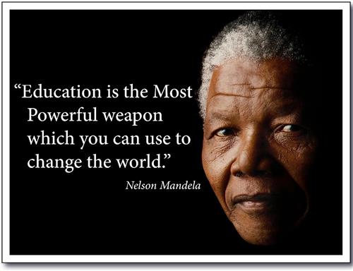 Education is the most powerful weapon which you can use to change the world. -Nelson Mandela